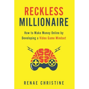 Reckless Millionaire: How to Make Money Online by Developing a Video Game Mindset
