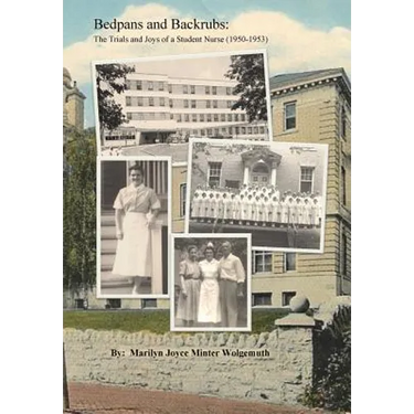 Bedpans and Backrubs: The Trials and Joys of a Student Nurse (1950-1953)