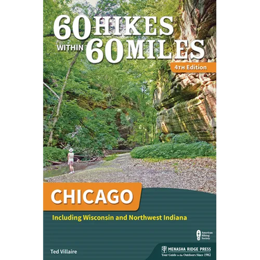 60 Hikes Within 60 Miles: Chicago: Including Wisconsin and Northwest Indiana
