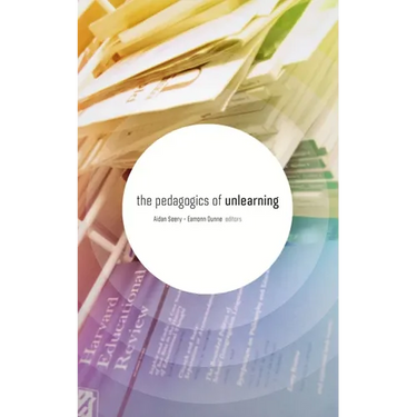 The Pedagogics of Unlearning