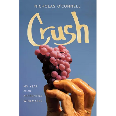 Crush: My Year as an Apprentice Winemaker