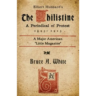 Elbert Hubbard's The Philistine: A Periodical of Protest (1895 - 1915)