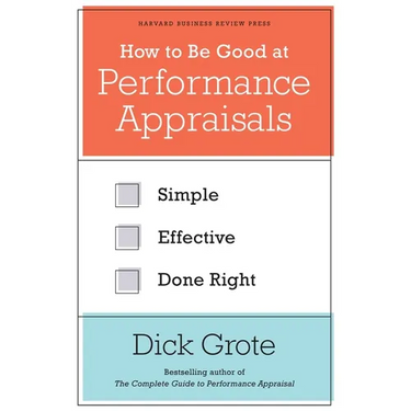 How to Be Good at Performance Appraisals: Simple, Effective, Done Right