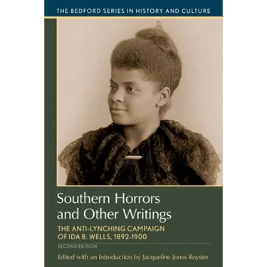 Southern Horrors and Other Writings: The Anti-Lynching Campaign of Ida B. Wells, 1892-1900