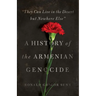 They Can Live in the Desert But Nowhere Else: A History of the Armenian Genocide