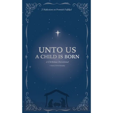 Unto Us a Child is Born: A Christmas Devotional: 25 Reflections on Promises Fulfilled