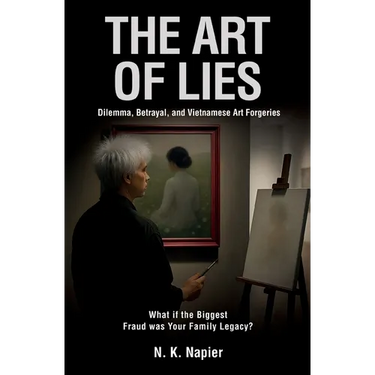 The Art of Lies: Dilemma, Betrayal, and Vietnamese Art Forgeries. What if the Biggest Fraud was Your Family Legacy?