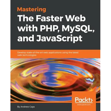 Mastering The Faster Web with PHP, MySQL, and JavaScript