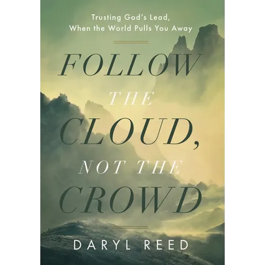Follow the Cloud, not the Crowd: Trusting God's Lead, When the World Pulls You Away