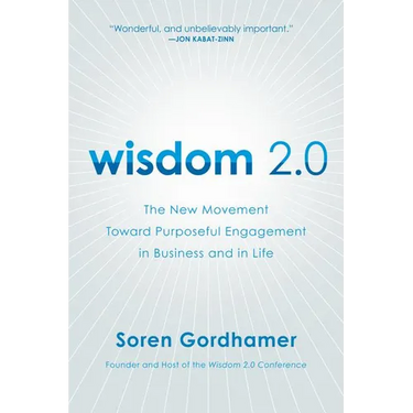 Wisdom 2.0: The New Movement Toward Purposeful Engagement in Business and in Life