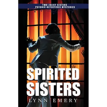 Spirited Sisters: Two Joliet Sisters Psychic Detectives Mysteries