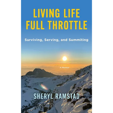 Living Life Full Throttle: Surviving, Serving, and Summiting a Memoir: Surviving, Serving, and Summiting a Memoir