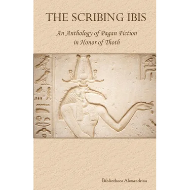 The Scribing Ibis: An Anthology of Pagan Fiction in Honor of Thoth