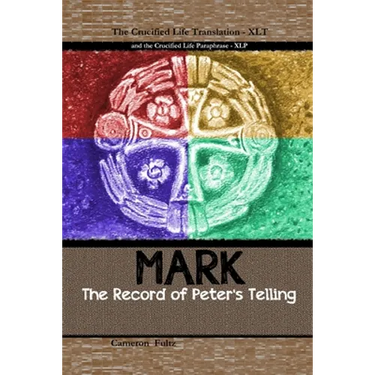 Mark: The Record of Peter's Telling: the Crucified Life Translation