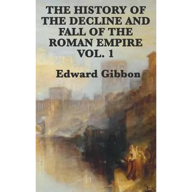 The History of the Decline and Fall of the Roman Empire Vol. 1