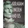Abraham Lincoln and Us
