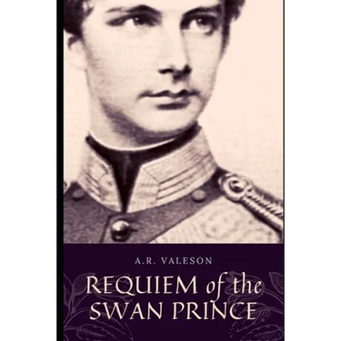Requiem of the Swan Prince: King Ludwig II of Bavaria (Surreal Dark Fantasy)