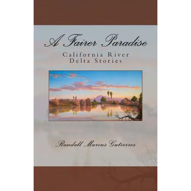 A Fairer Paradise: California River Delta Stories
