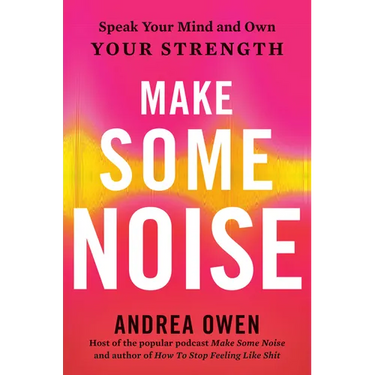 Make Some Noise: Speak Your Mind and Own Your Strength