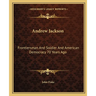 Andrew Jackson: Frontiersman And Soldier And American Democracy 70 Years Ago