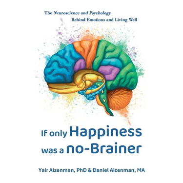 If Only Happiness Was a No-Brainer: The Neuroscience and Psychology Behind Emotions and Living Well