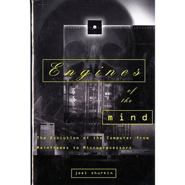 Engines of the Mind: The Evolution of the Computer from the Mainframes to Microprocessors