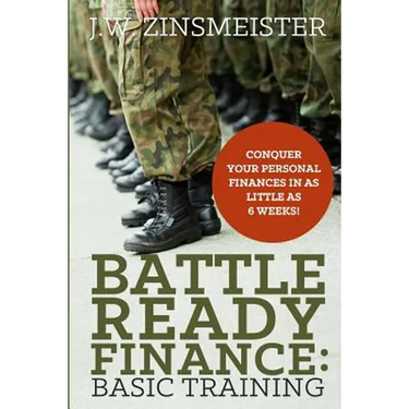 Battle Ready Finance: Basic Training: Conquer Your Personal Finances in as Little as 6 Weeks!