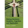 Making Decisions: Analytics, Cognition, and Application