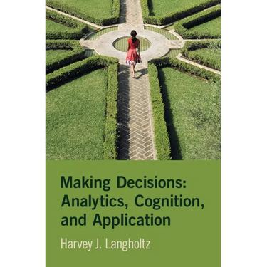 Making Decisions: Analytics, Cognition, and Application
