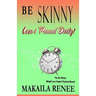 Be Skinny: How To Lose 10 Pounds in a Month