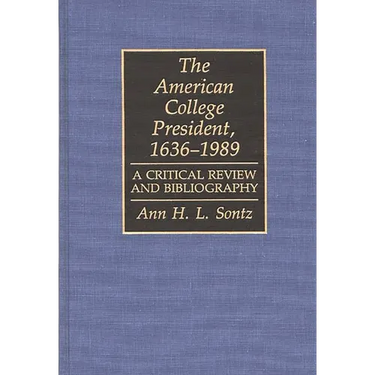 The American College President, 1636-1989: A Critical Review and Bibliography