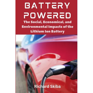 Battery Powered: The Social, Economical, and Environmental Impacts of the Lithium Ion Battery