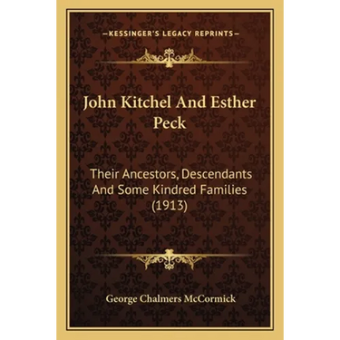 John Kitchel And Esther Peck: Their Ancestors, Descendants And Some Kindred Families (1913)