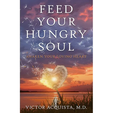 Feed Your Hungry Soul: Awaken Your Loving Heart