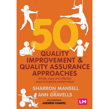 50 Quality Improvement and Quality Assurance Approaches: Simple, Easy and Effective Ways to Improve Performance