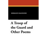 A Troop of the Guard and Other Poems