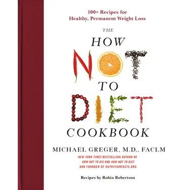 The How Not to Diet Cookbook: 100+ Recipes for Healthy, Permanent Weight Loss