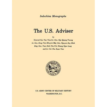 The U.S. Adviser (U.S. Army Center for Military History Indochina Monograph series)