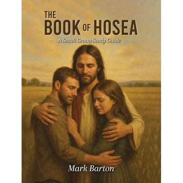 The Book of Hosea: A Small Group Study Guide