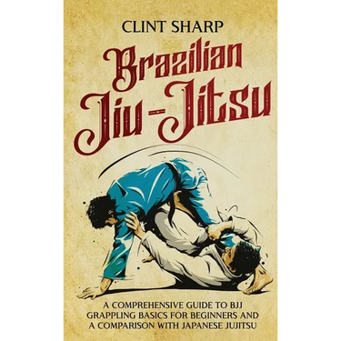 Brazilian Jiu-Jitsu: A Comprehensive Guide to BJJ Grappling Basics for Beginners and a Comparison with Japanese Jujitsu