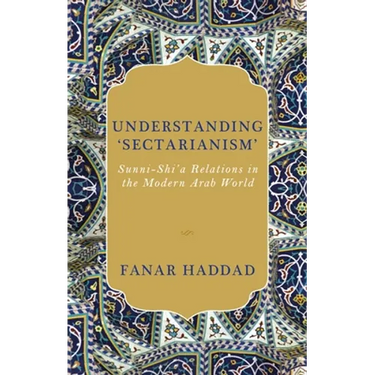 Understanding 'Sectarianism': Sunni-Shi'a Relations in the Modern Arab World