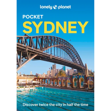 Lonely Planet Pocket Sydney: Discover Twice the City in Half the Time Top Sights Maps & Walking Tours Covers Sydney Harbour, Bondi Beach, Sydney Opera