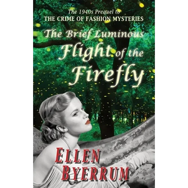 The Brief Luminous Flight of the Firefly: The 1940s Prequel to THE CRIME OF FASHION MYSTERIES