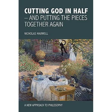 Cutting God in Half - And Putting the Pieces Together Again a New Approach to Philosophy