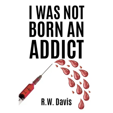 I Was Not Born An Addict