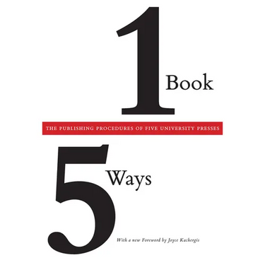 One Book/Five Ways: The Publishing Procedures of Five University Presses