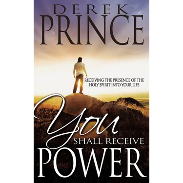 You Shall Receive Power: Receiving the Presence of the Holy Spirit Into Your Life (Revised)