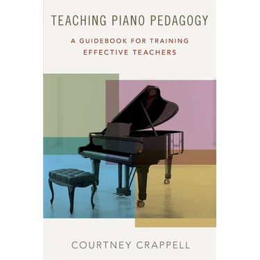 Teaching Piano Pedagogy: A Guidebook for Training Effective Teachers