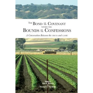 The Bond of the Covenant within the Bounds of the Confessions: : A Conversation Between the URCNA and CanRC