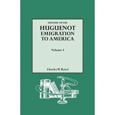 History of the Huguenot Emigration to America. Volume I